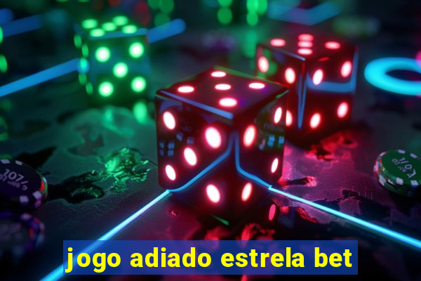 jogo adiado estrela bet